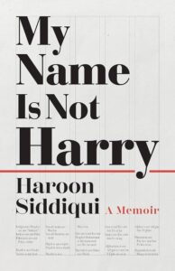 Haroon Siddiqui’s My Name is NOT Harry