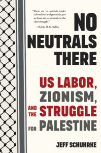Review of No Neutrals There: US Labor, Zionism, and the Struggle for Palestine