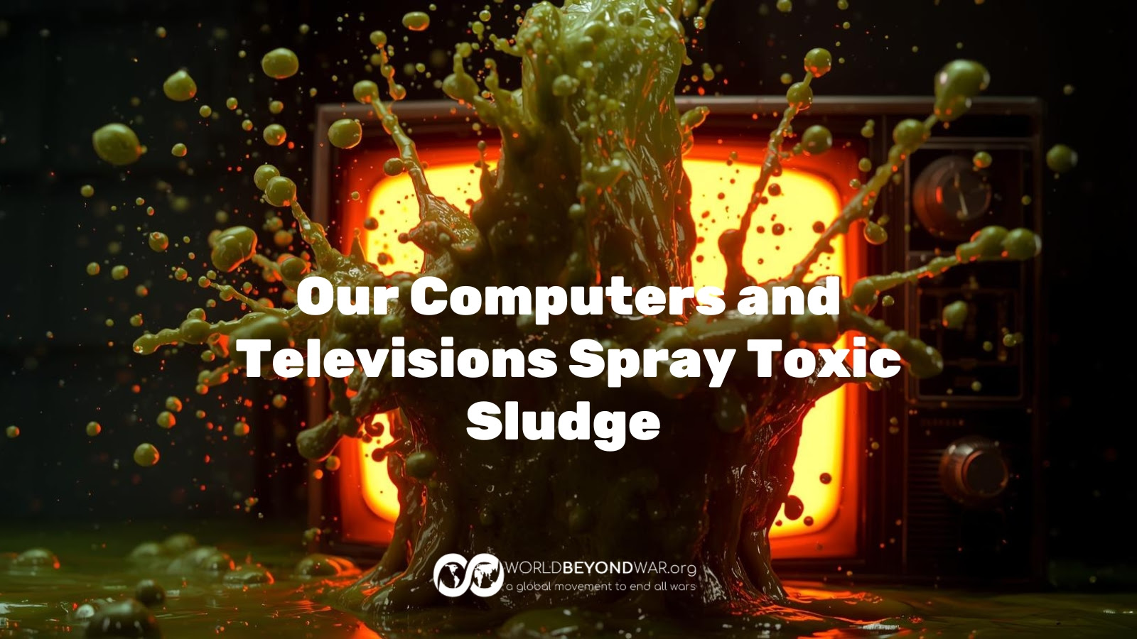 Our Computers and Televisions Spray Toxic Sludg